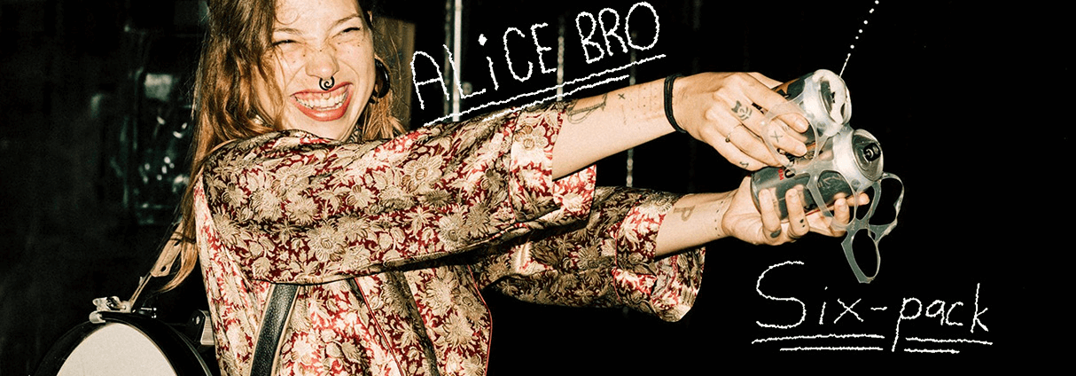ALICE BRO KICKS THINGS OFF WITH “SIX-PACK” : THE FIRST SINGLE FROM HER DEBUT ALBUM