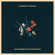 LAURENCE CASTERA DÉVOILE SON NOUVEL ALBUM « LES CHOSES QUI NOUS LIAIENT »